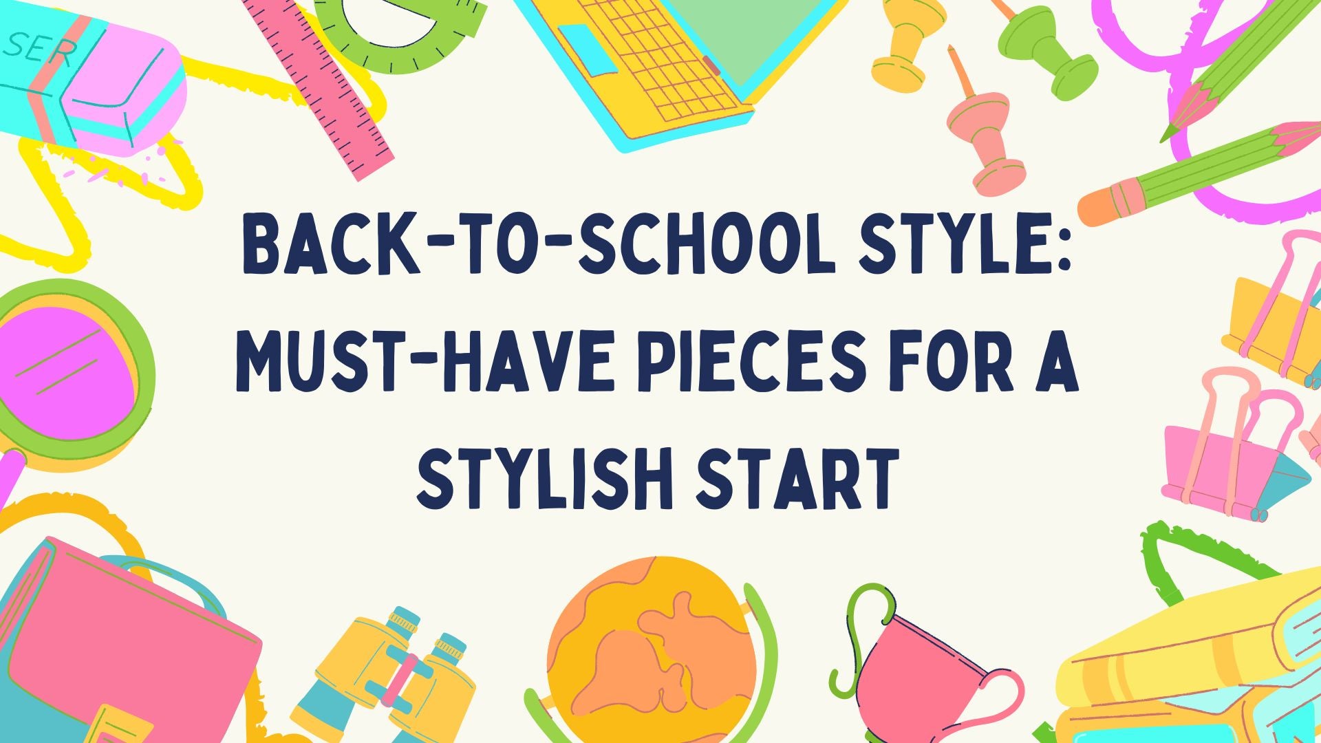 Back-to-School Style: Must-Have Pieces for a Stylish Start