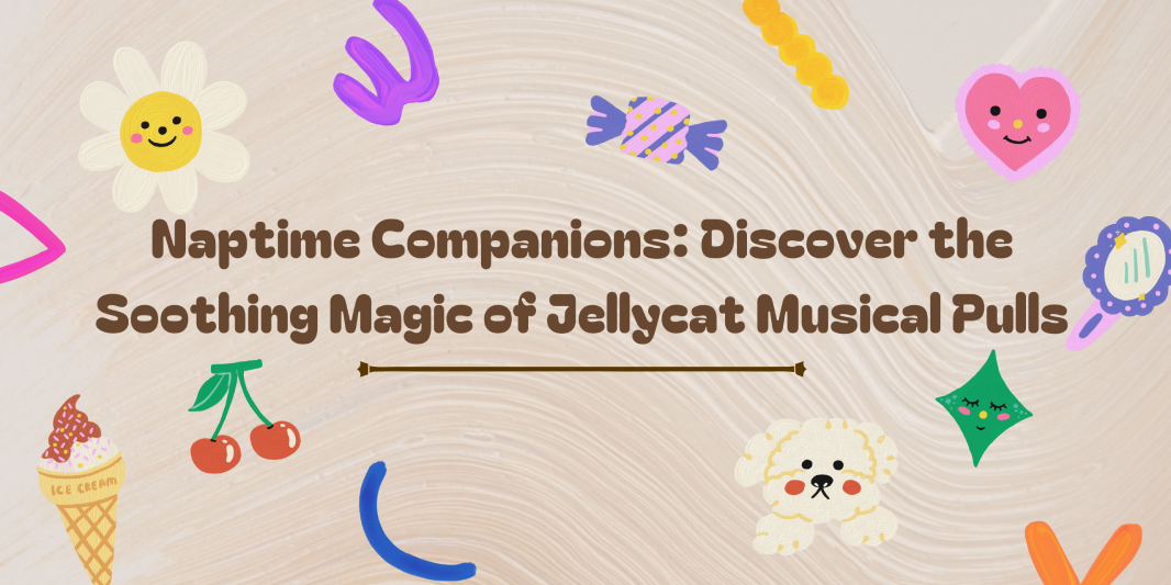 Naptime Companions: Discover the Soothing Magic of Jellycat Musical Pulls