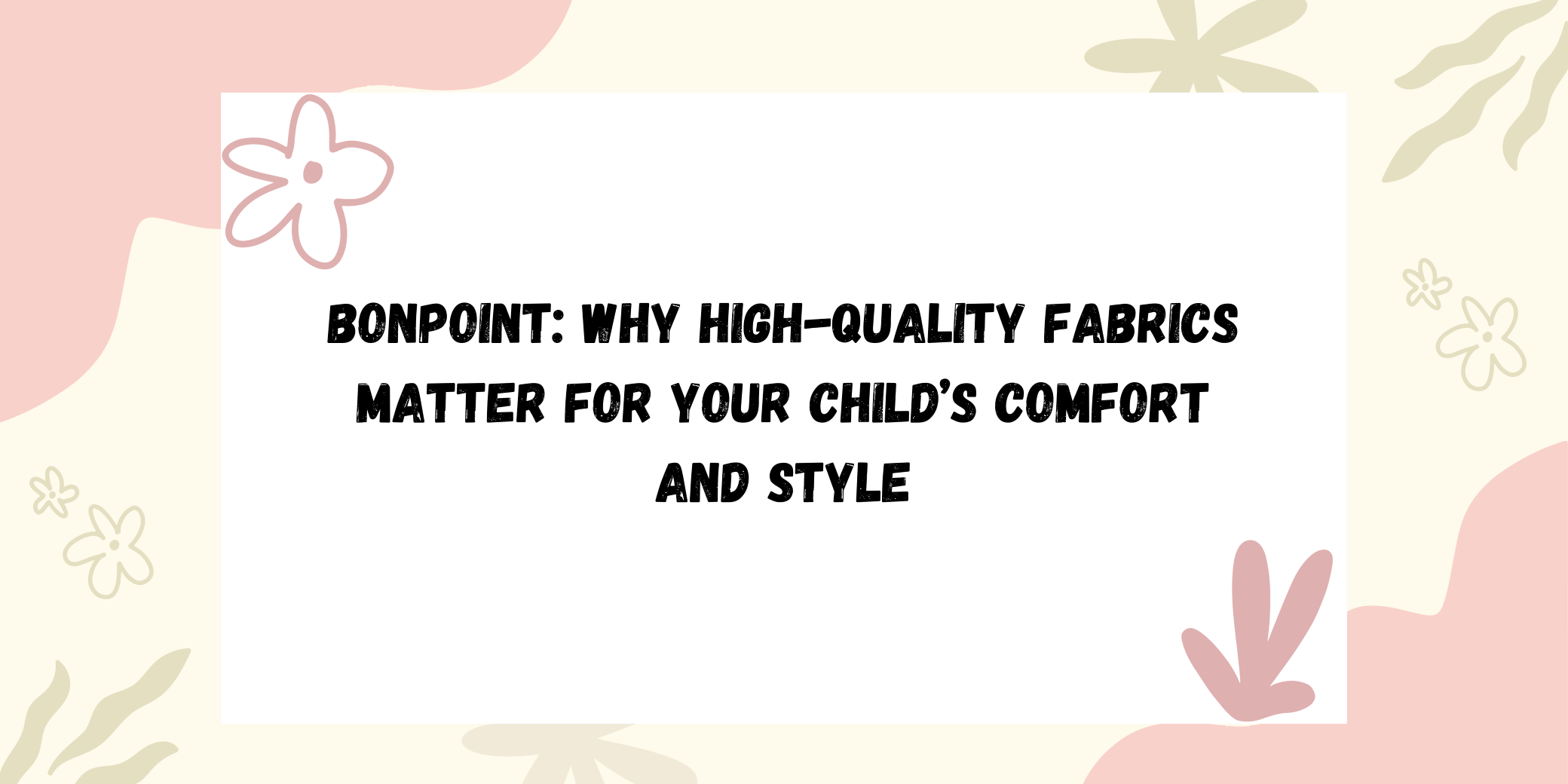 Bonpoint: Why High-Quality Fabrics Matter for Your Child’s Comfort and Style