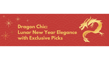 Dragon Chic: Lunar New Year Elegance with Exclusive Picks